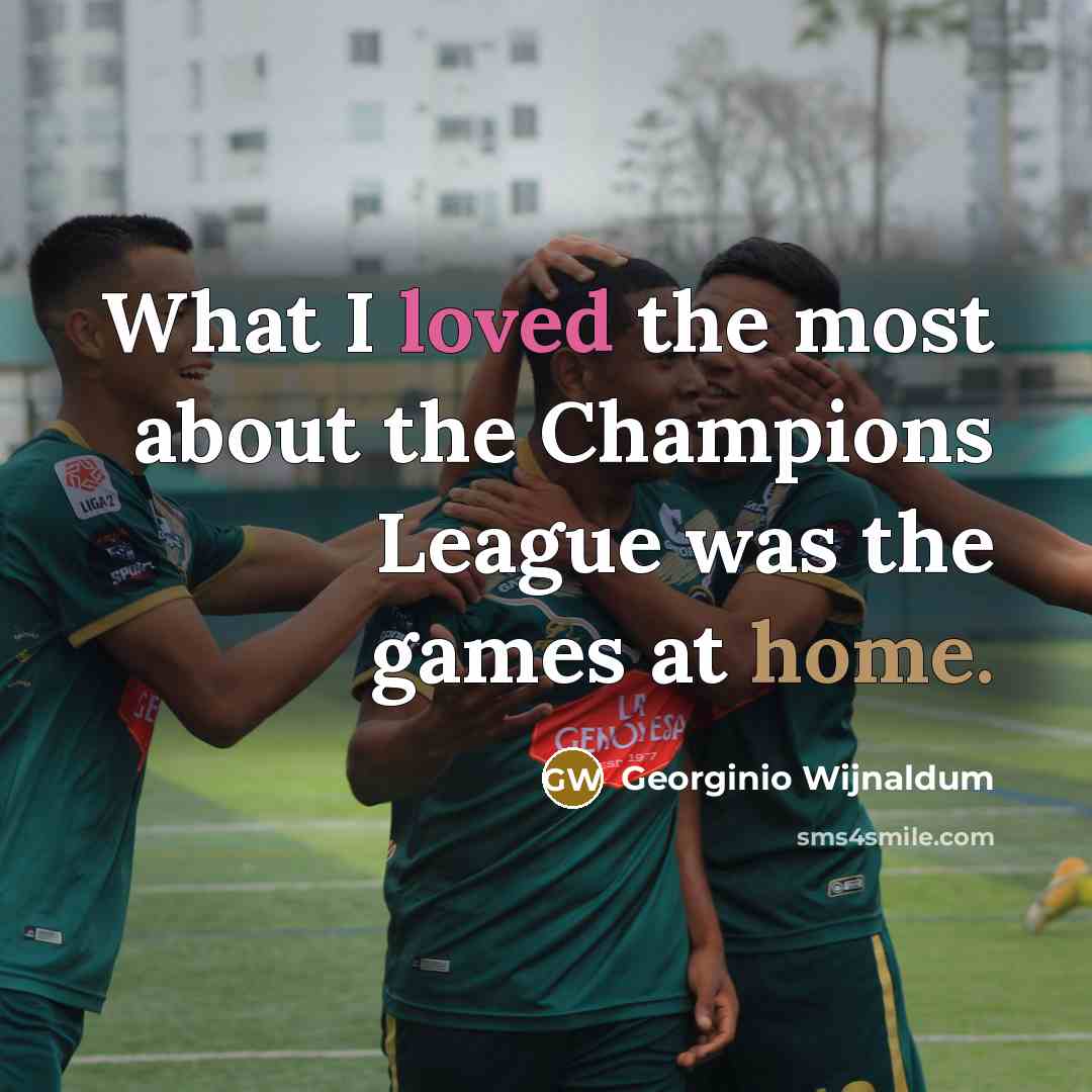 “What I loved the most about the Champions League was…” quote by Georginio Wijnaldum
