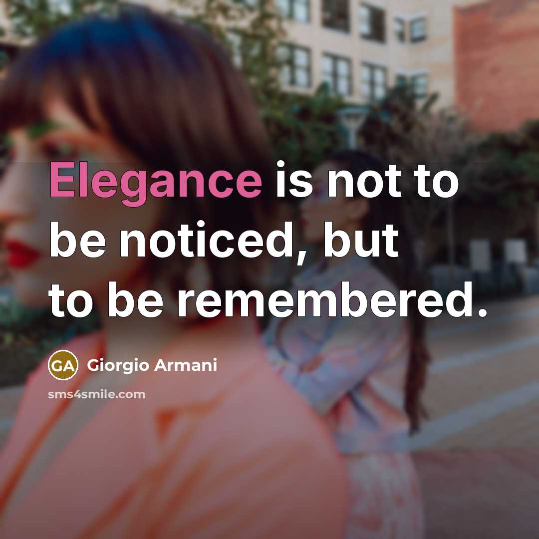 “Elegance is not to be noticed, but to be remembered.…” quote by Giorgio Armani