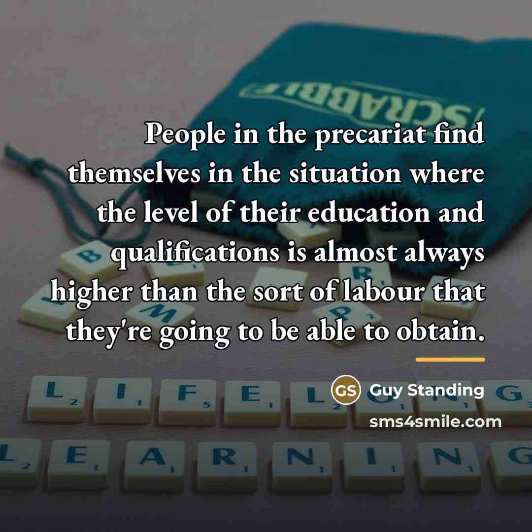 “People in the precariat find themselves in the situation where…” quote by Guy Standing