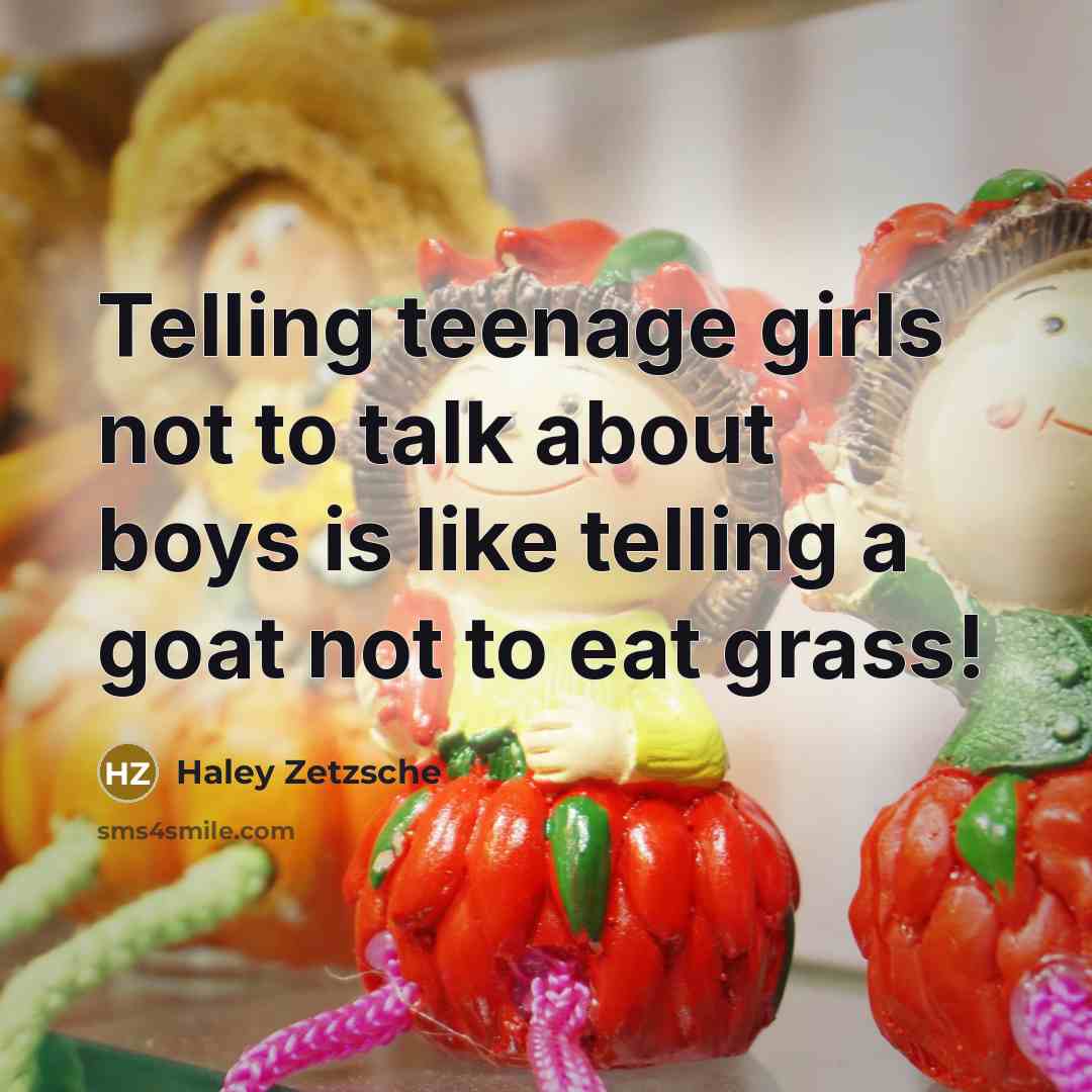 “Telling teenage girls not to talk about boys is like…” quote by Haley Zetzsche