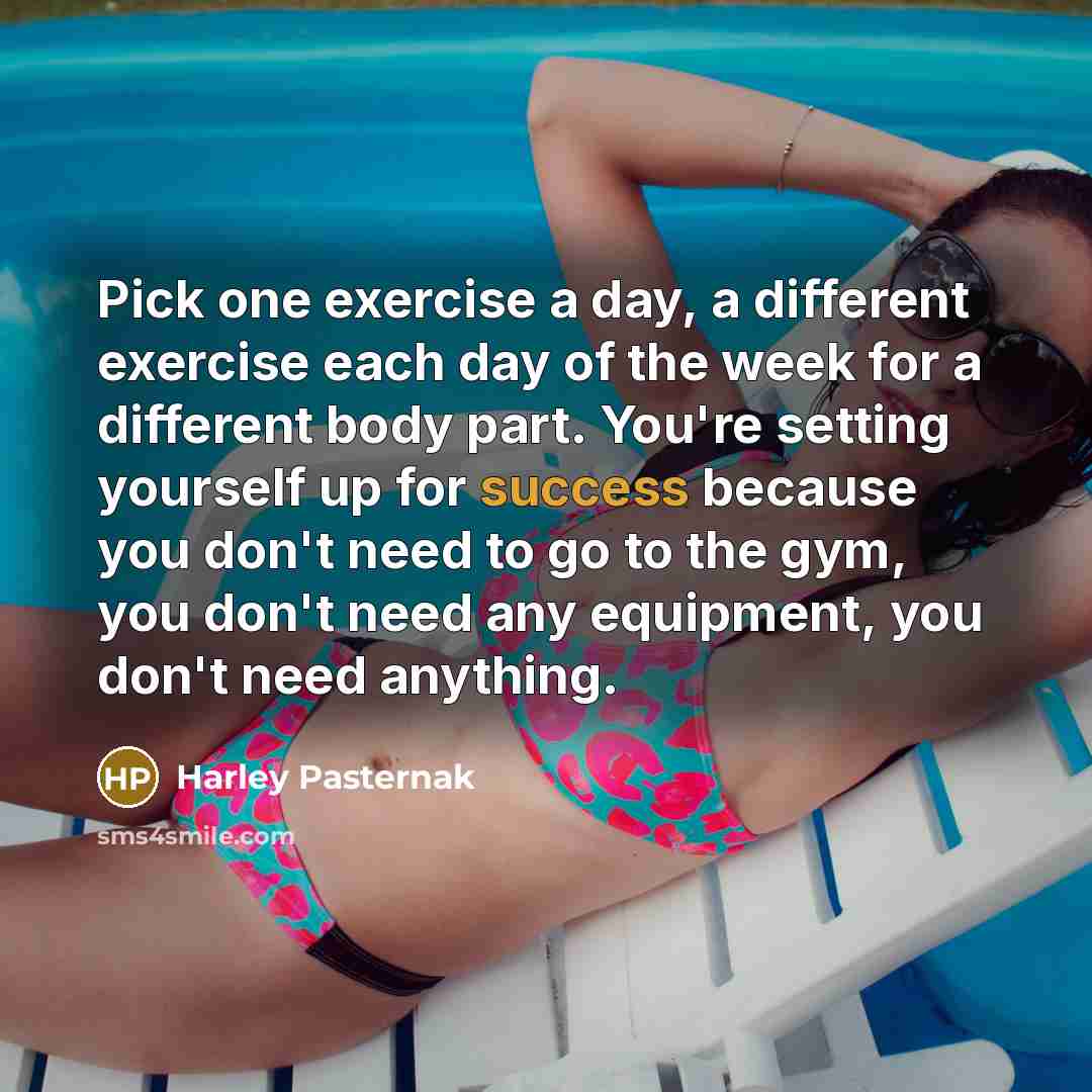 “Pick one exercise a day, a different exercise each day…” quote by Harley Pasternak
