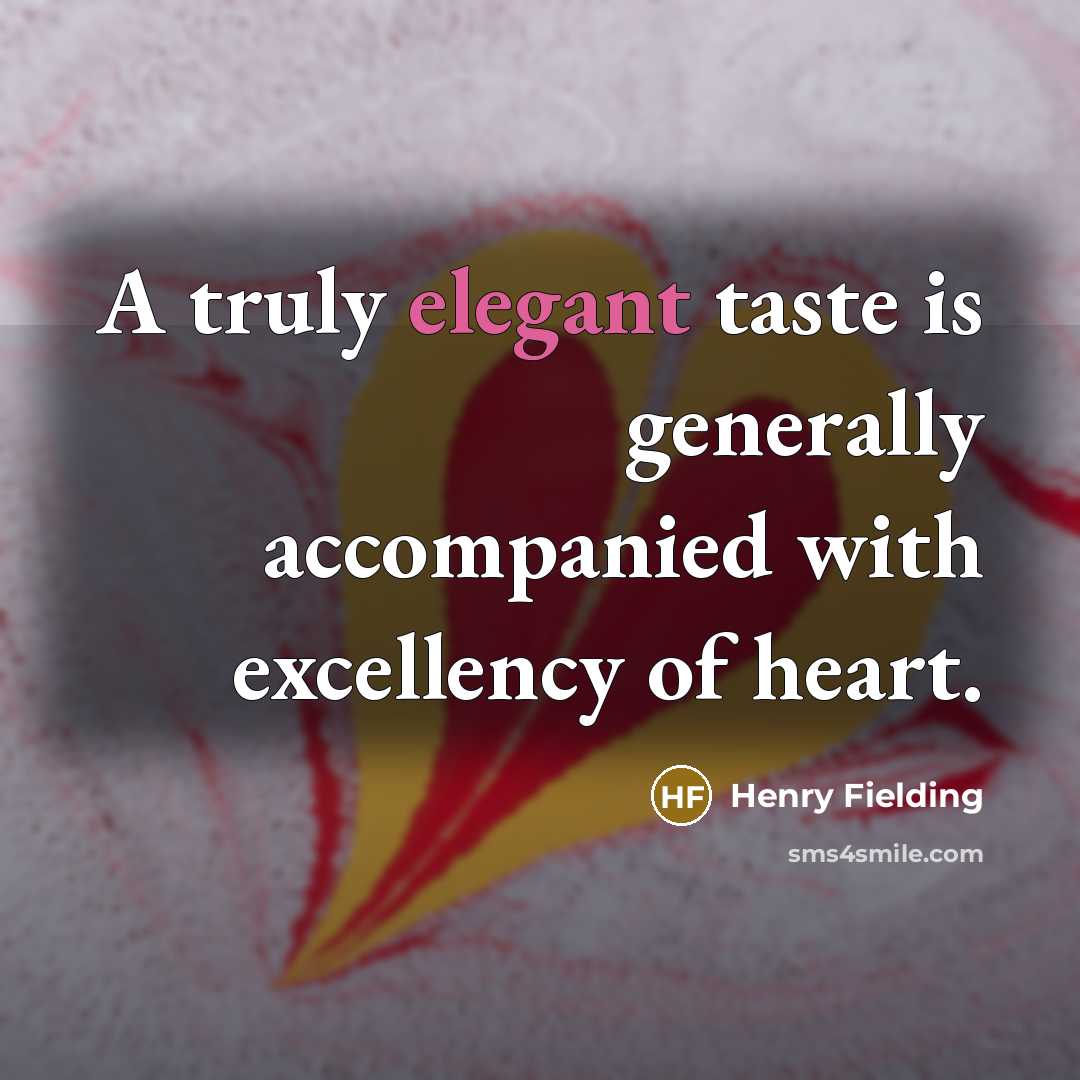 “A truly elegant taste is generally accompanied with excellency of…” quote by Henry Fielding