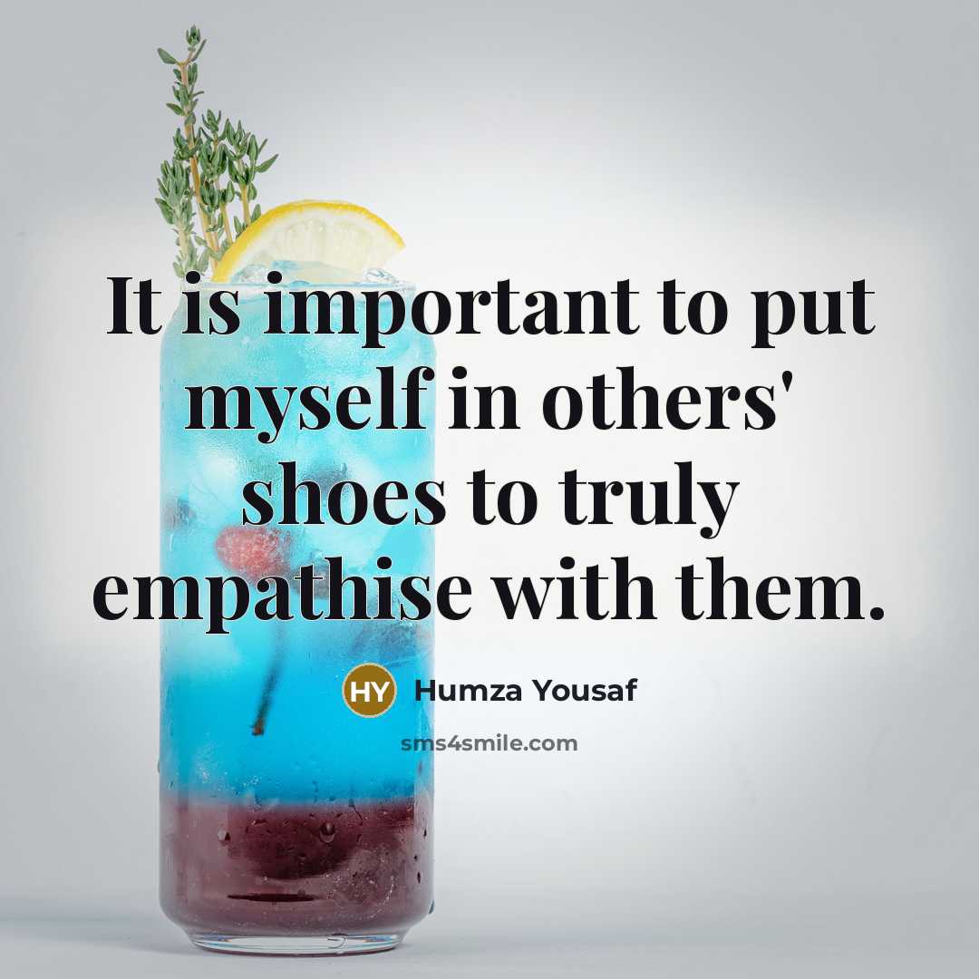 “It is important to put myself in others' shoes to truly empathise with them.” quote by Humza Yousaf