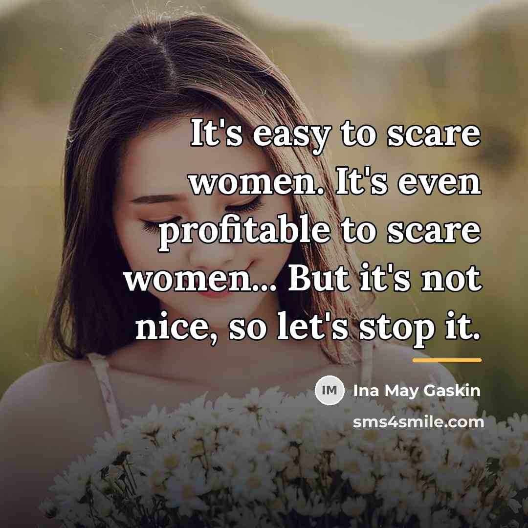 “It's easy to scare women. It's even profitable to scare…” quote by Ina May Gaskin