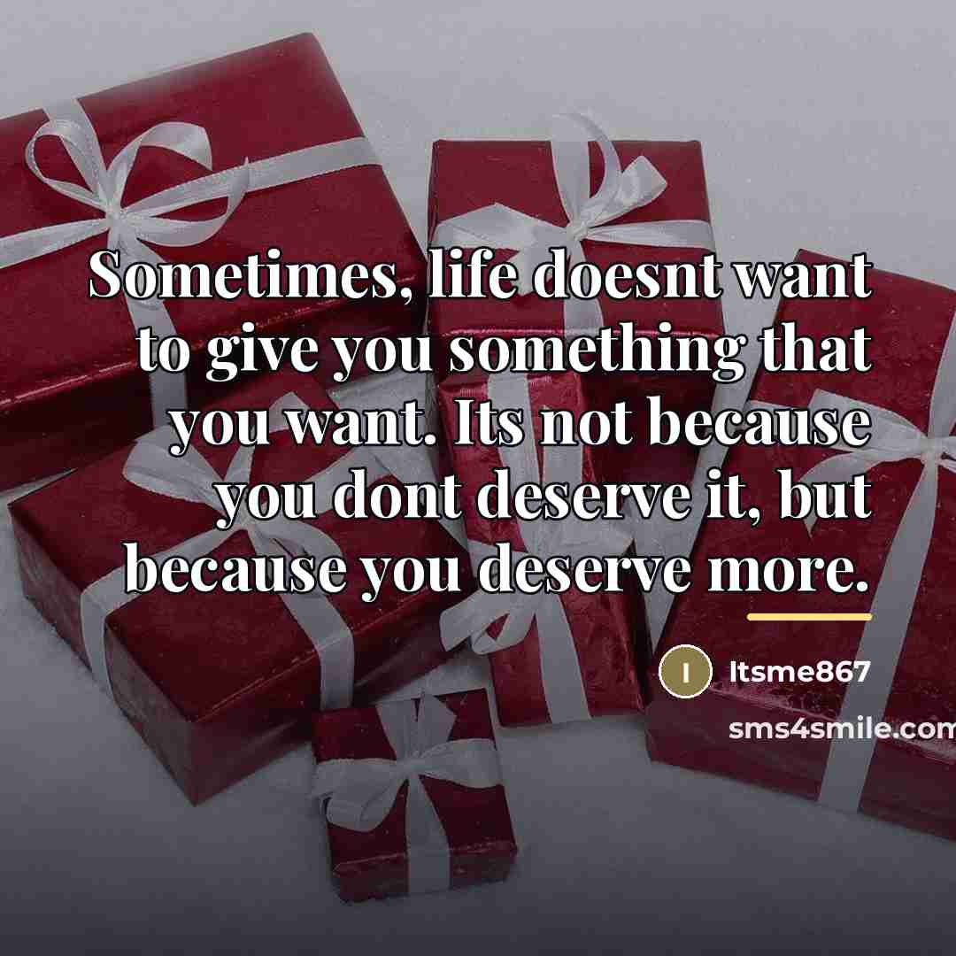 “Sometimes, life doesnt want to give you something that you…” quote by Itsme867