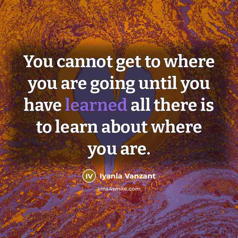 “You cannot get to where you are going until you…” quote by Iyanla Vanzant
