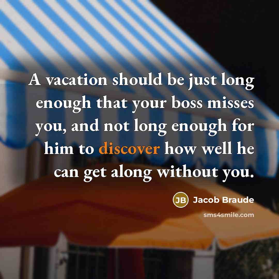 “A vacation should be just long enough that your boss…” quote by Jacob Braude