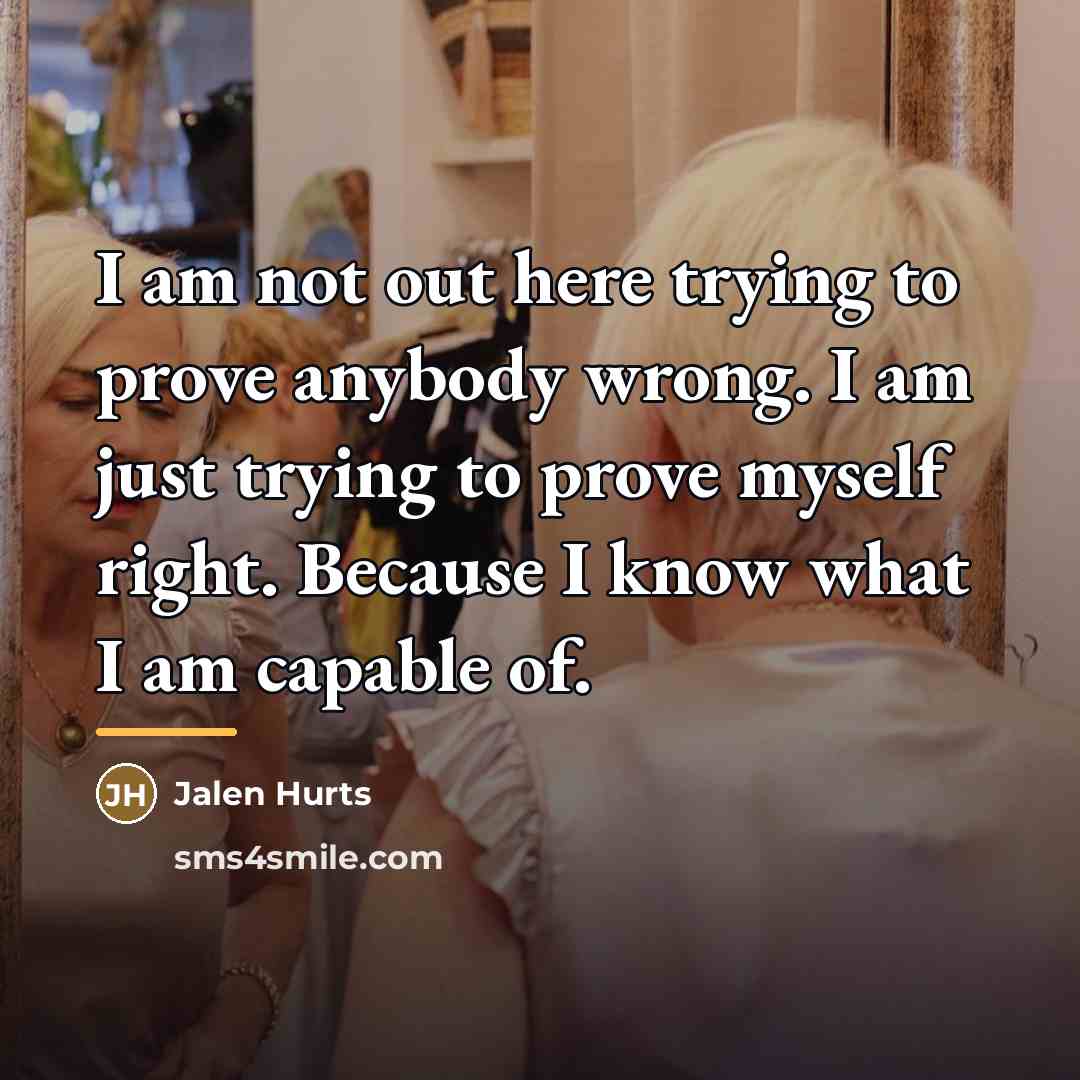 “I am not out here trying to prove anybody wrong.…” quote by Jalen Hurts