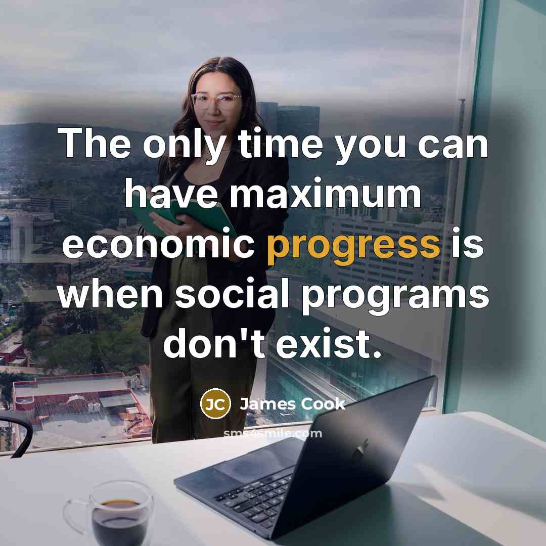 “The only time you can have maximum economic progress is…” quote by James Cook