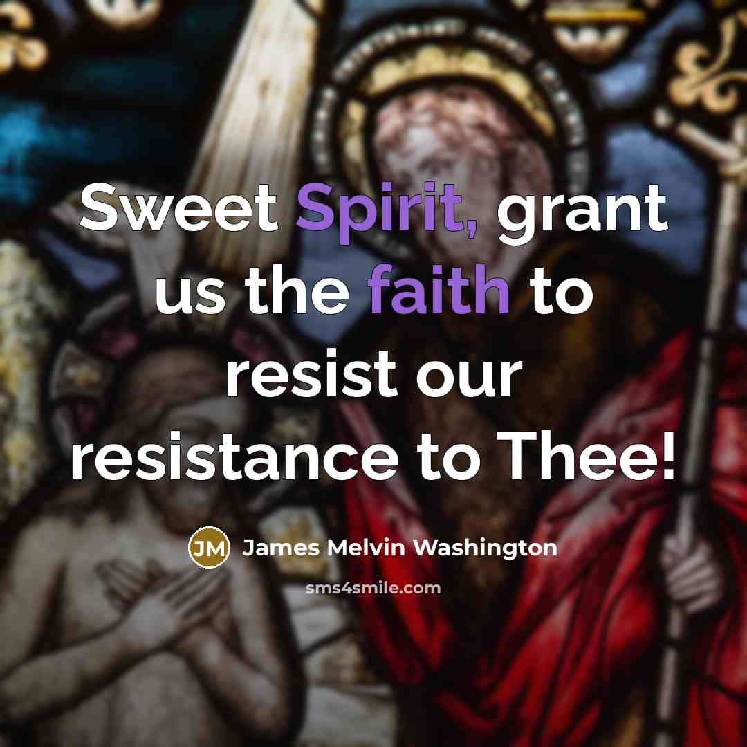 “Sweet Spirit, grant us the faith to resist our resistance…” quote by James Melvin Washington