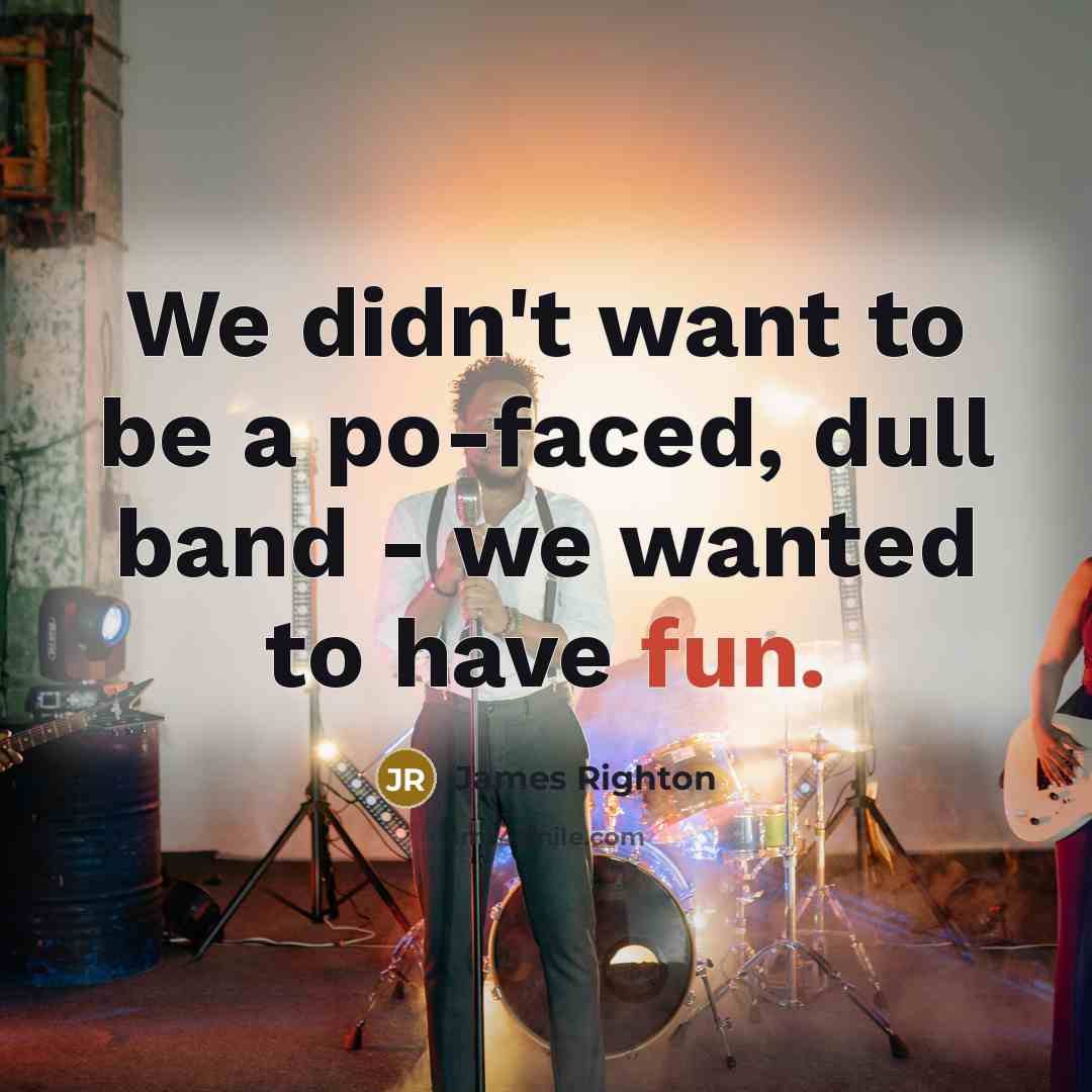 “We didn't want to be a po-faced, dull band -…” quote by James Righton