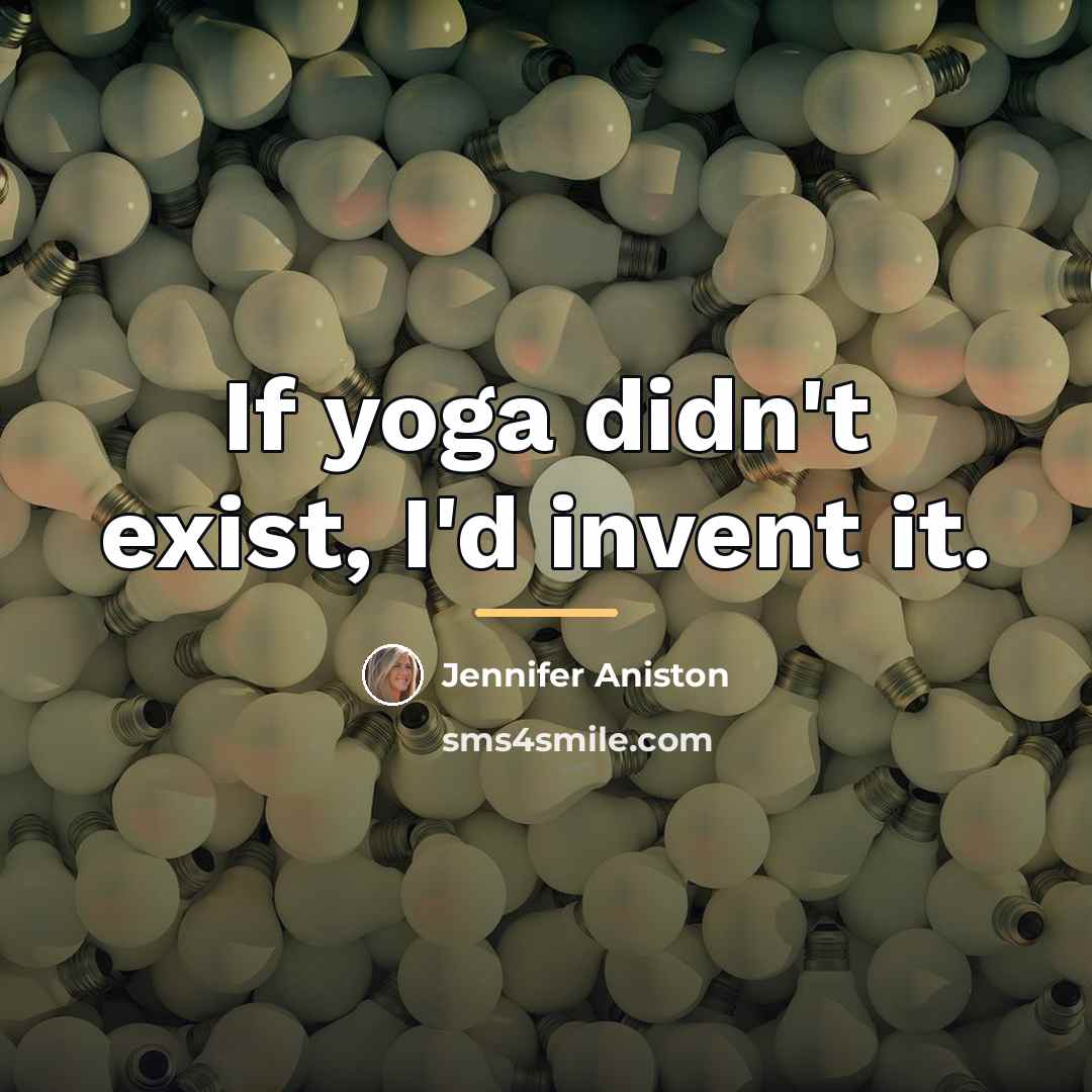 “If yoga didn't exist, I'd invent it.…” quote by Jennifer Aniston