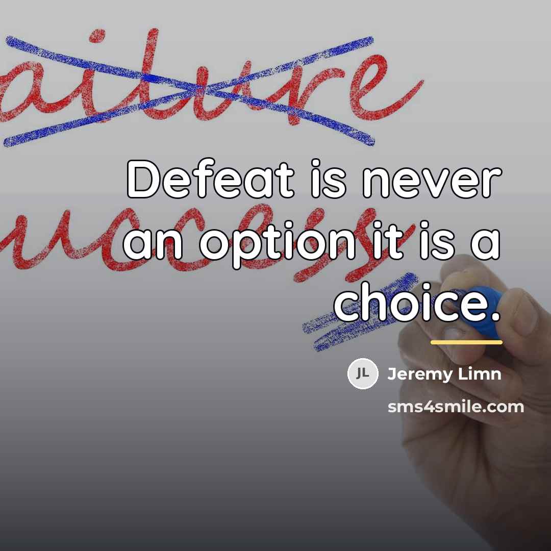 “Defeat is never an option it is a choice.…” quote by Jeremy Limn