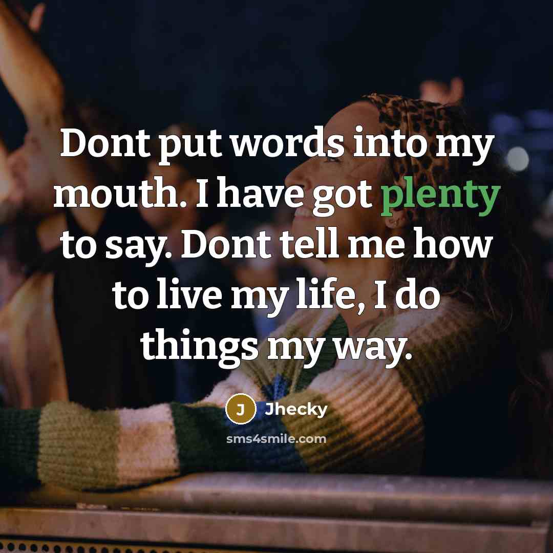 “Dont put words into my mouth. I have got plenty…” quote by Jhecky