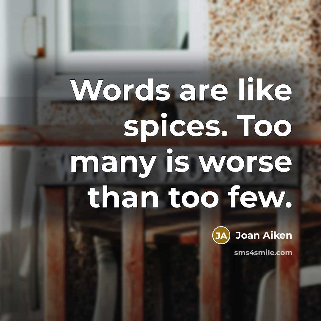 “Words are like spices. Too many is worse than too…” quote by Joan Aiken