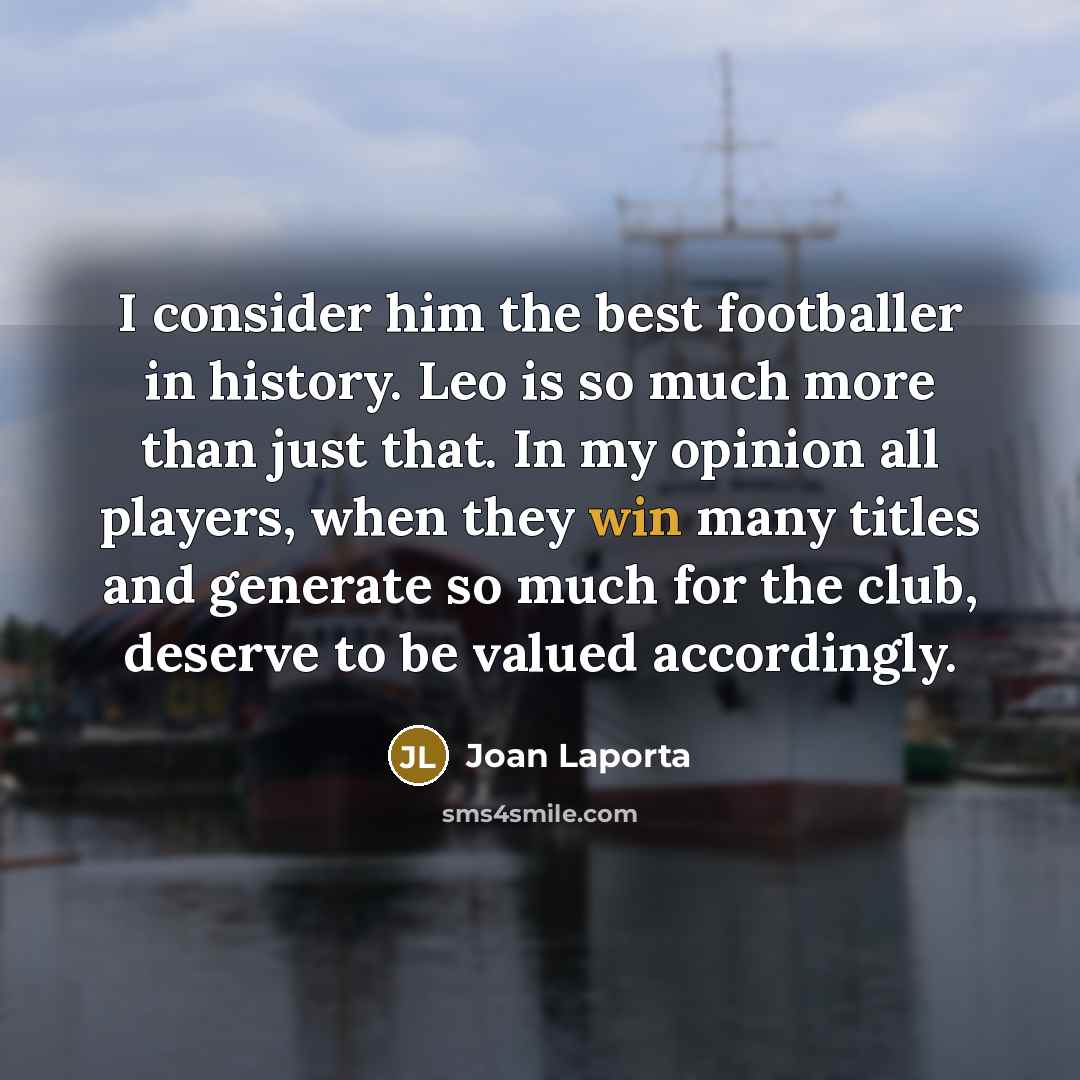 “I consider him the best footballer in history. Leo is…” quote by Joan Laporta