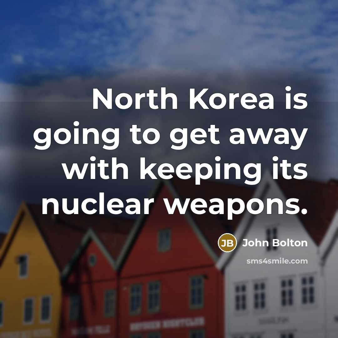 “North Korea is going to get away with keeping its…” quote by John Bolton