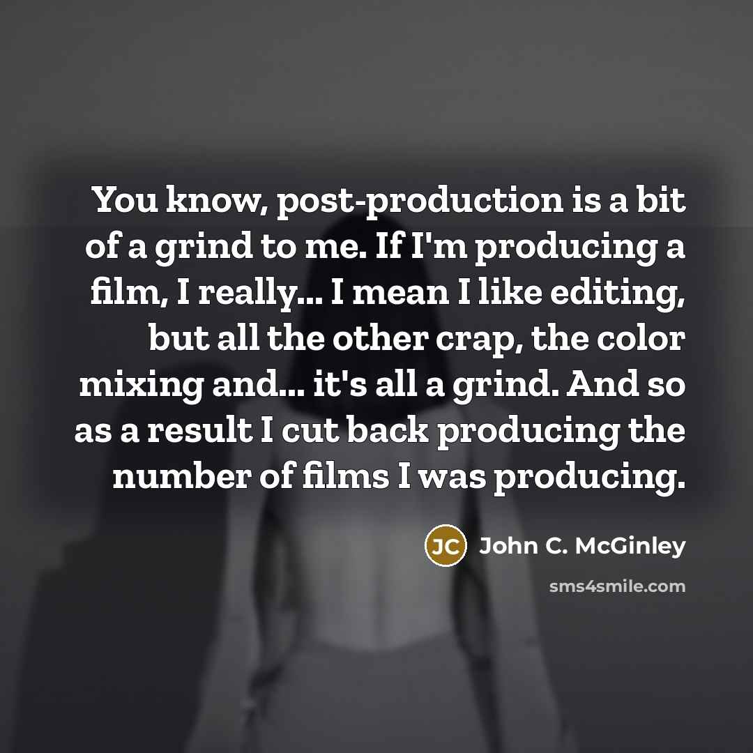 “You know, post-production is a bit of a grind to…” quote by John C. McGinley