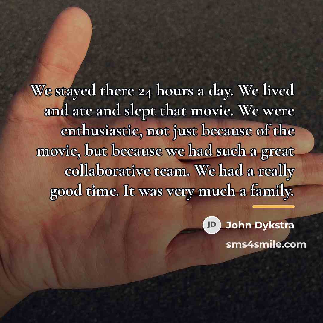 “We stayed there 24 hours a day. We lived and…” quote by John Dykstra