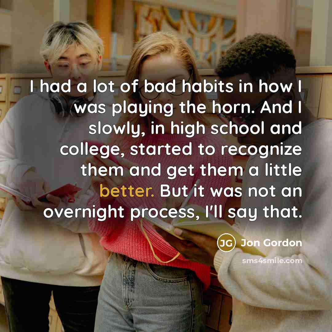“I had a lot of bad habits in how I…” quote by Jon Gordon