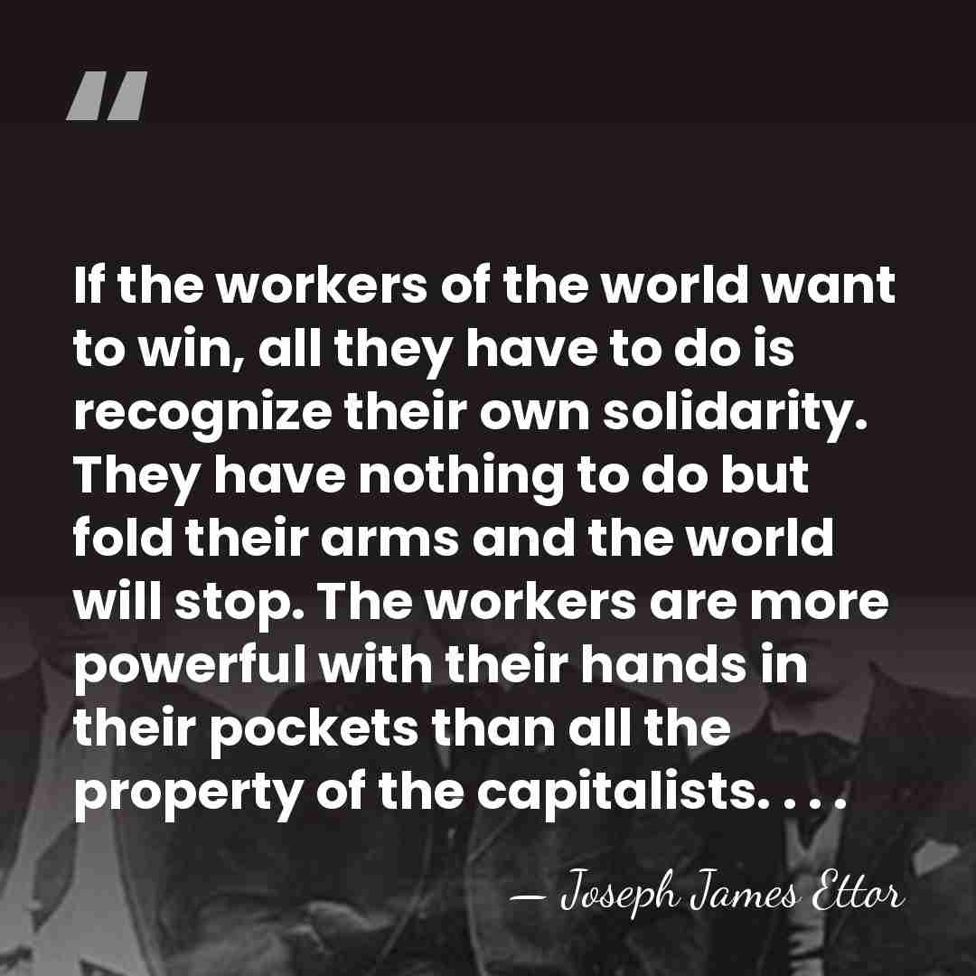 If the workers of the world want to win, all they have&hellip; - Joseph James Ettor