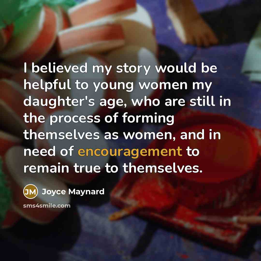 “I believed my story would be helpful to young women…” quote by Joyce Maynard