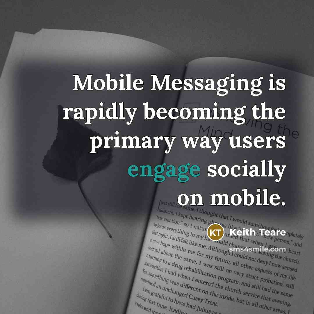 “Mobile Messaging is rapidly becoming the primary way users engage…” quote by Keith Teare