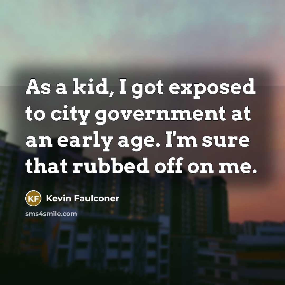 “As a kid, I got exposed to city government at…” quote by Kevin Faulconer