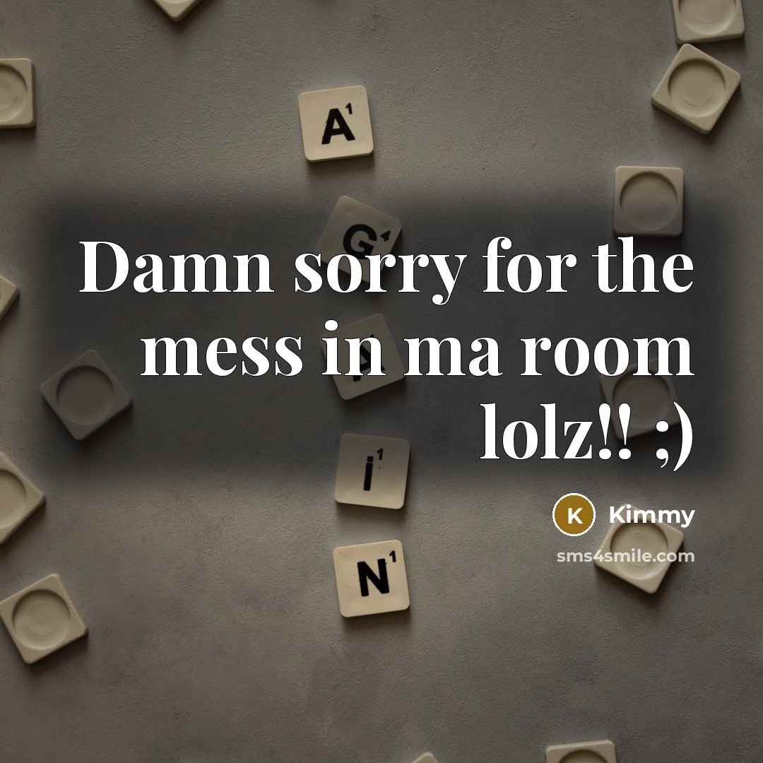 “Damn sorry for the mess in ma room lolz!! ;)…” quote by Kimmy