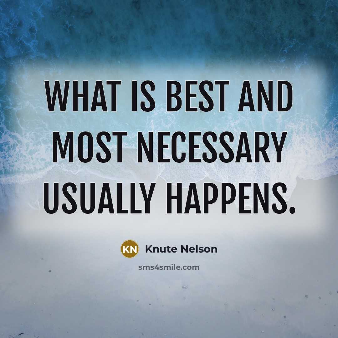 “What is best and most necessary usually happens.…” quote by Knute Nelson