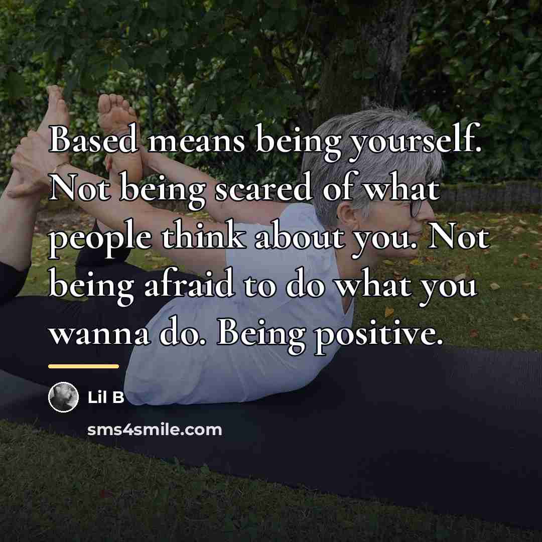 “Based means being yourself. Not being scared of what people…” quote by Lil B