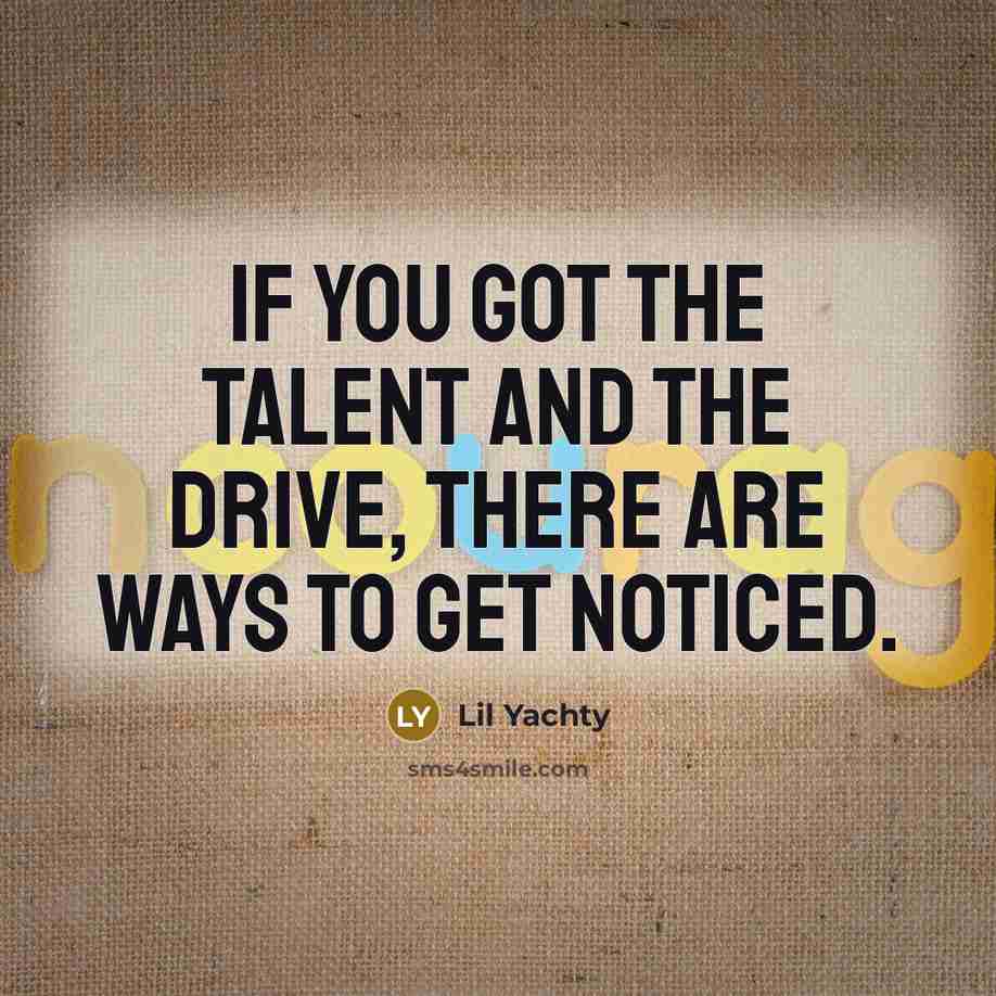 “If you got the talent and the drive, there are…” quote by Lil Yachty