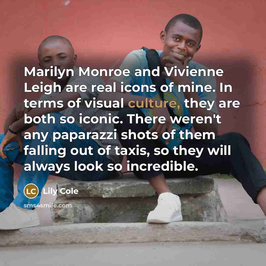 “Marilyn Monroe and Vivienne Leigh are real icons of mine.…” quote by Lily Cole
