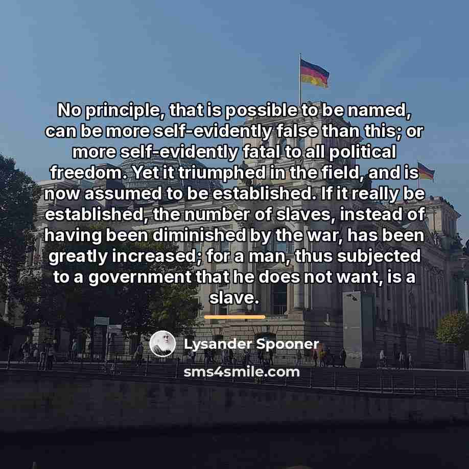 “No principle, that is possible to be named, can be…” quote by Lysander Spooner