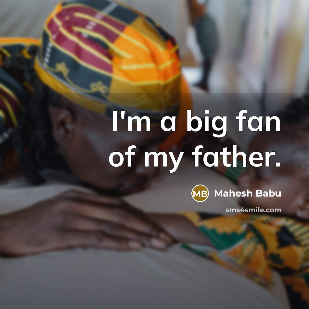 “I'm a big fan of my father.…” quote by Mahesh Babu