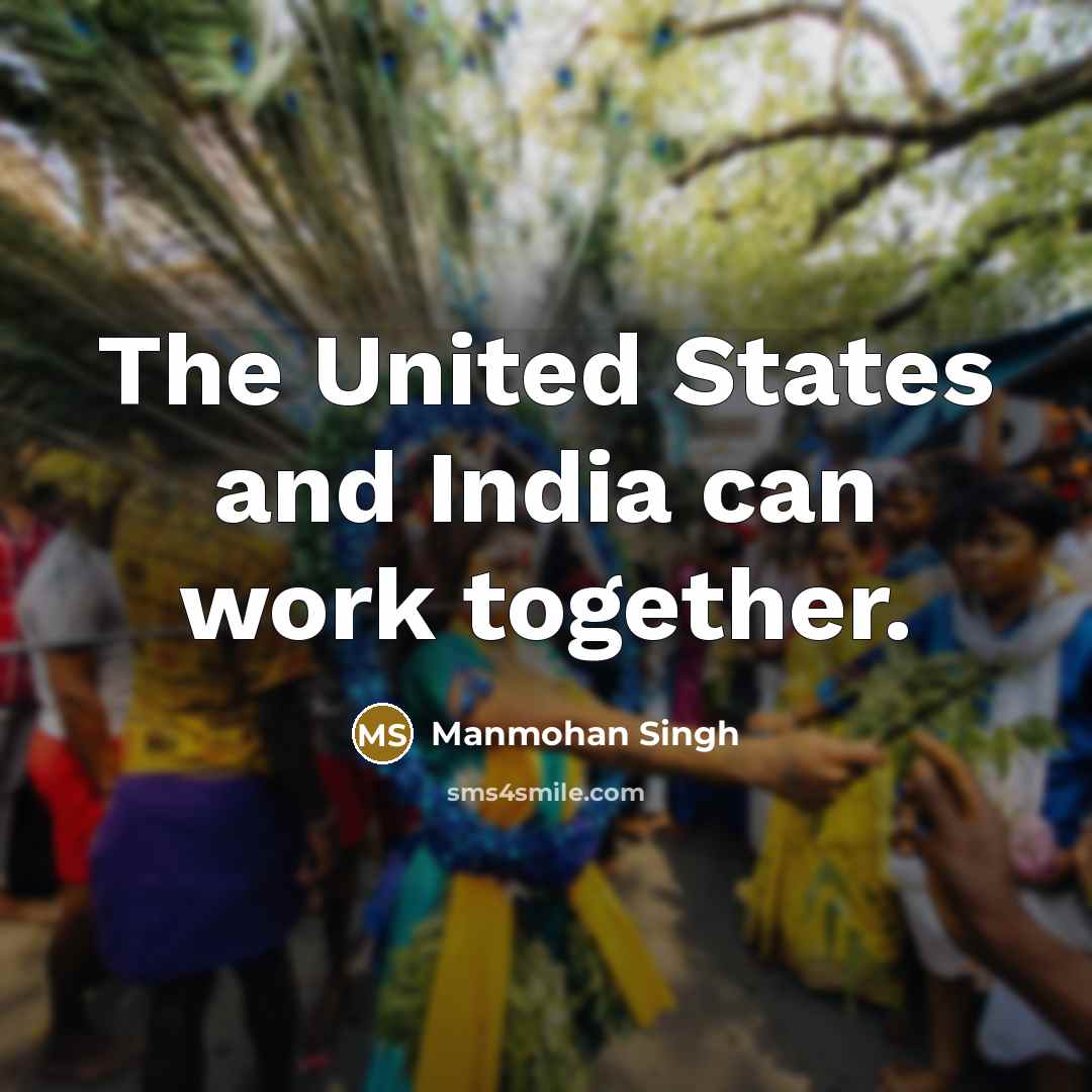 “The United States and India can work together.…” quote by Manmohan Singh