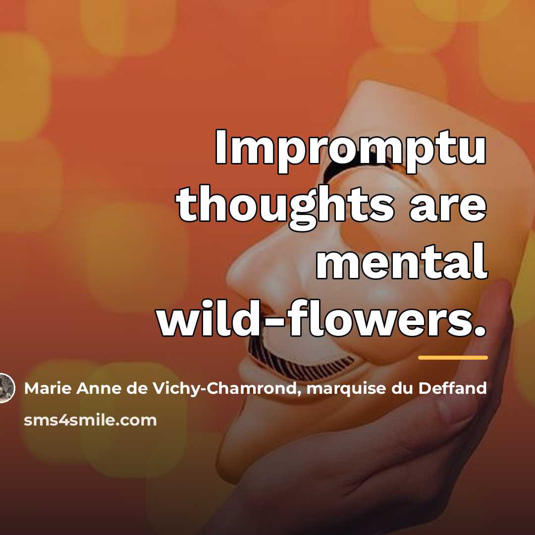 “Impromptu thoughts are mental wild-flowers.…” quote by Marie Anne de Vichy-Chamrond, marquise du Deffand