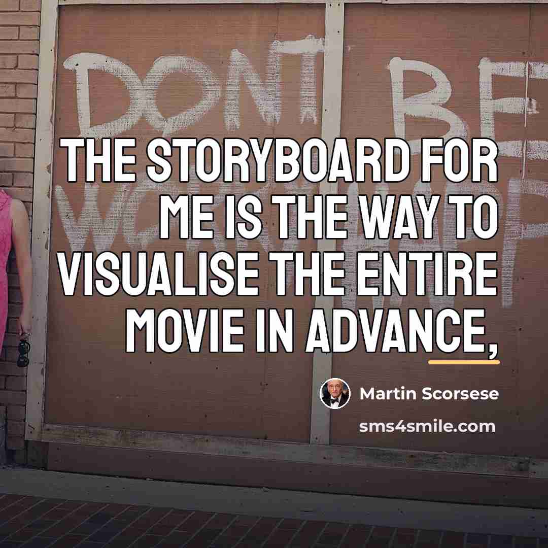 “The storyboard for me is the way to visualise the…” quote by Martin Scorsese