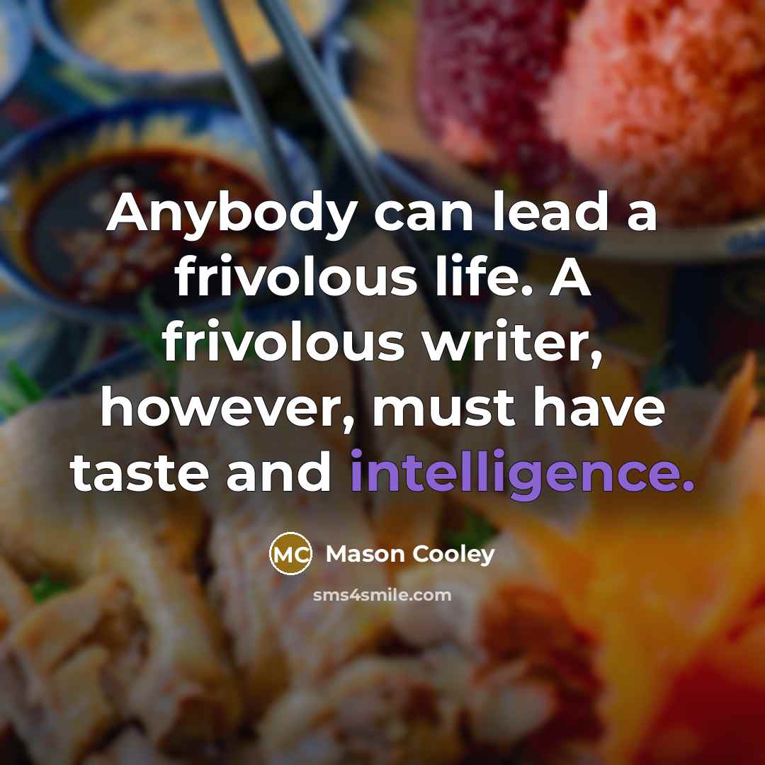 “Anybody can lead a frivolous life. A frivolous writer, however,…” quote by Mason Cooley