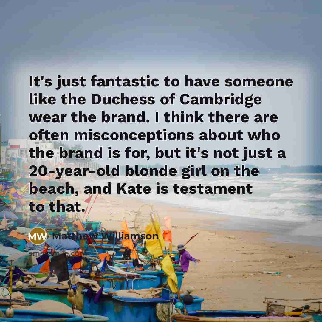 “It's just fantastic to have someone like the Duchess of…” quote by Matthew Williamson
