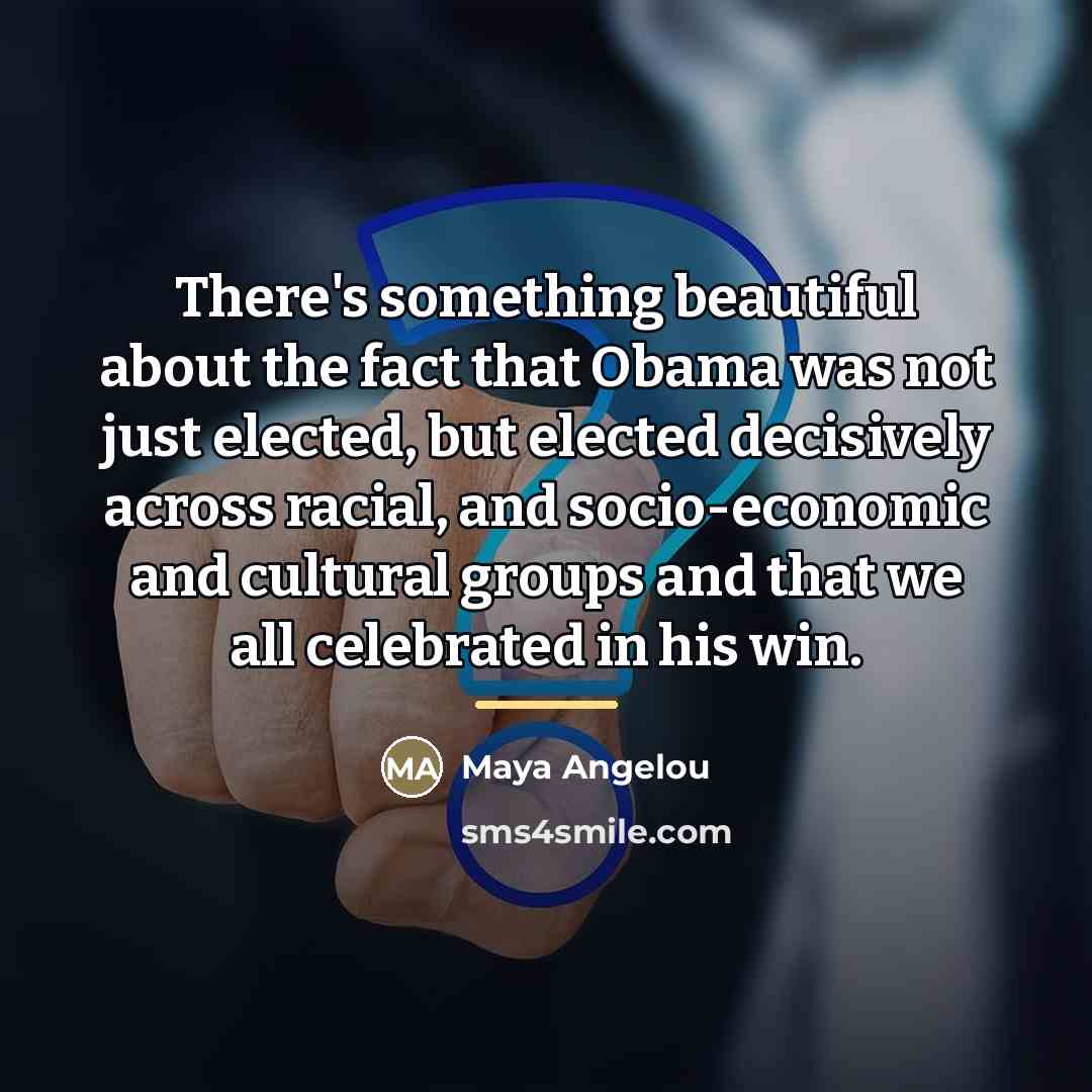 “There's something beautiful about the fact that Obama was not…” quote by Maya Angelou