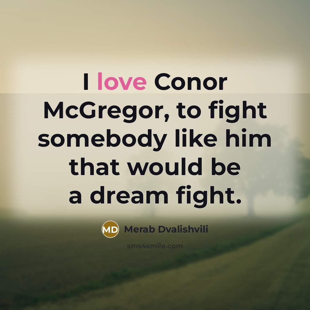 “I love Conor McGregor, to fight somebody like him that…” quote by Merab Dvalishvili