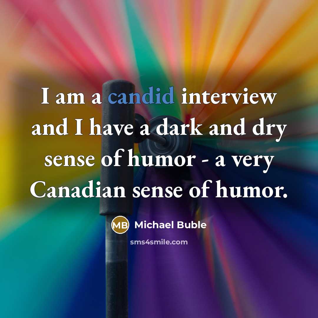 “I am a candid interview and I have a dark…” quote by Michael Buble