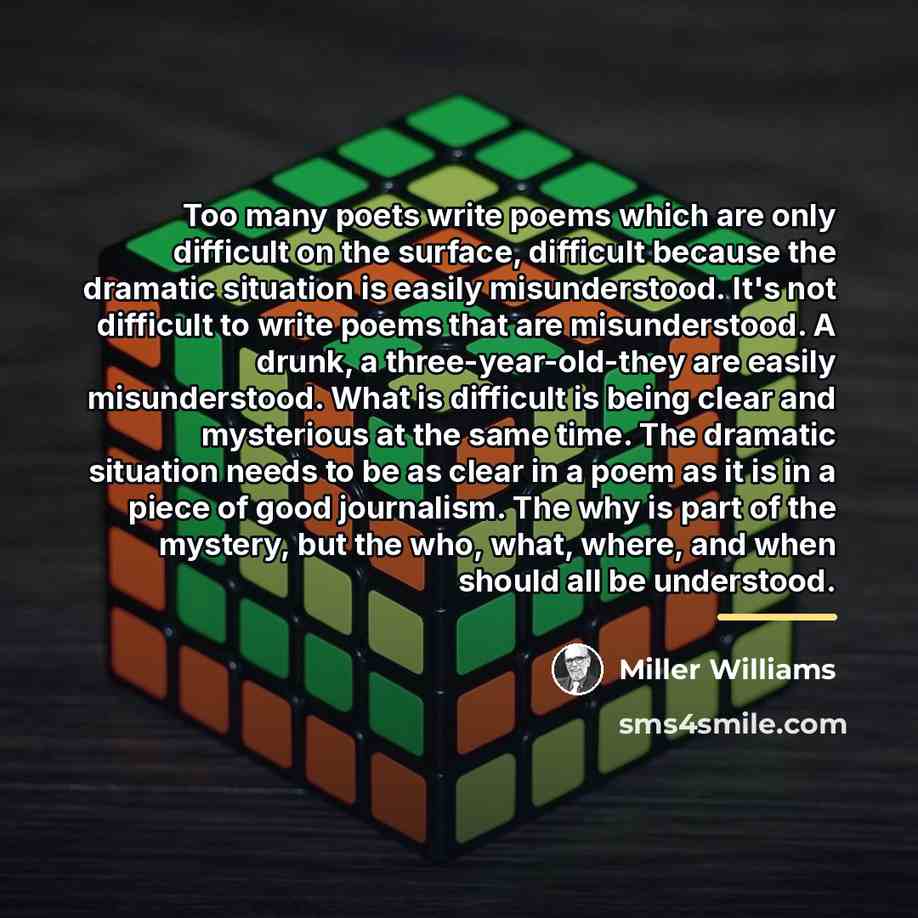 “Too many poets write poems which are only difficult on…” quote by Miller Williams