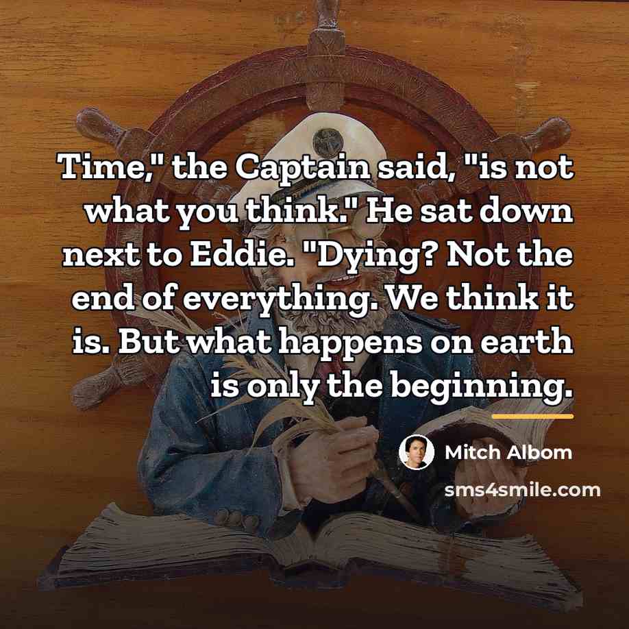 “Time," the Captain said, "is not what you think." He…” quote by Mitch Albom