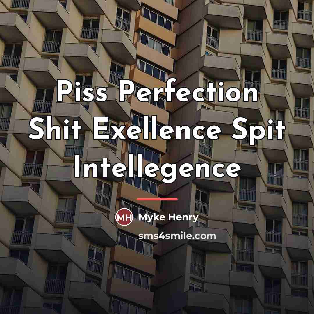 “Piss Perfection Shit Exellence Spit Intellegence…” quote by Myke Henry