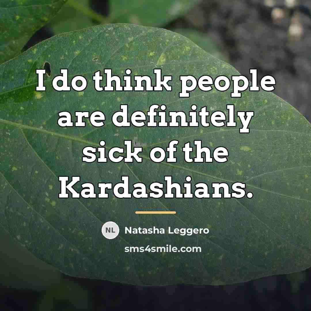 “I do think people are definitely sick of the Kardashians.…” quote by Natasha Leggero