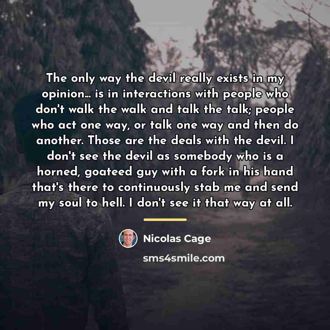 “The only way the devil really exists in my opinion...…” quote by Nicolas Cage