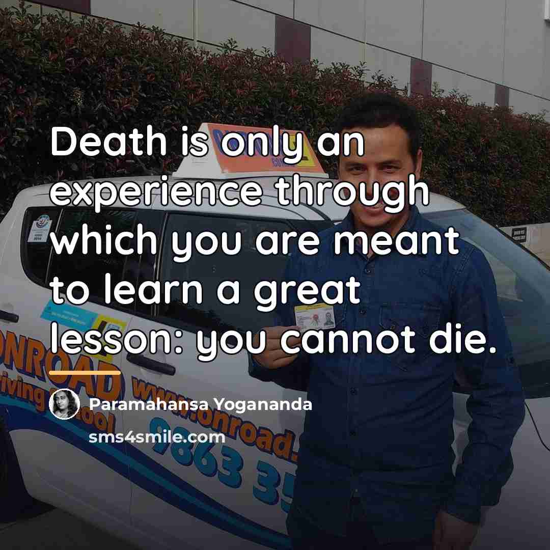 “Death is only an experience through which you are meant…” quote by Paramahansa Yogananda
