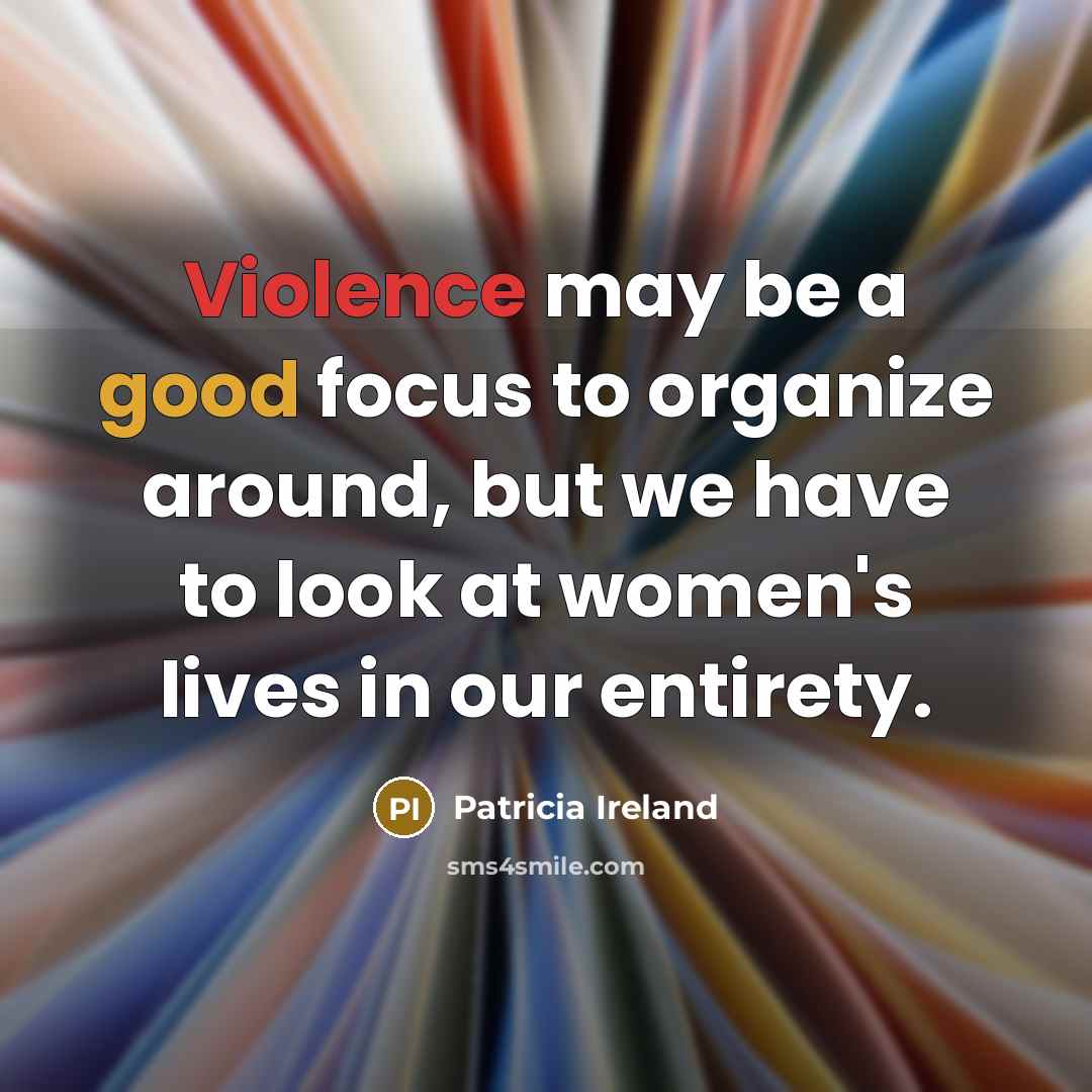 “Violence may be a good focus to organize around, but…” quote by Patricia Ireland